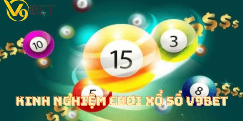 Kinh nghiệm tham gia xổ số V9bet dành cho cược thủ mới